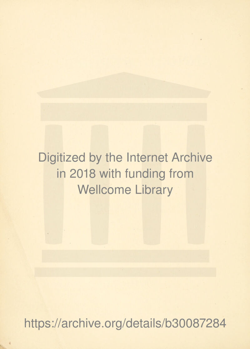 Digitized by the Internet Archive in 2018 with funding from Wellcome Library https://archive.org/details/b30087284