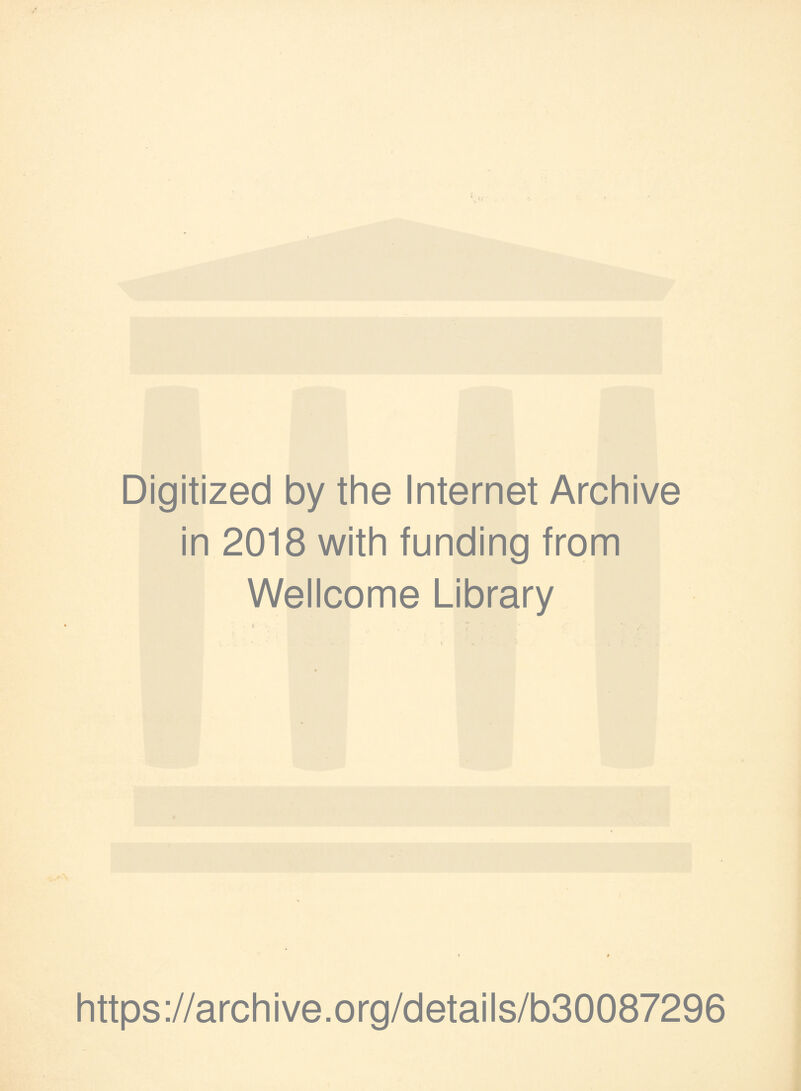 Digitized by the Internet Archive in 2018 with funding from Wellcome Library https://archive.org/details/b30087296