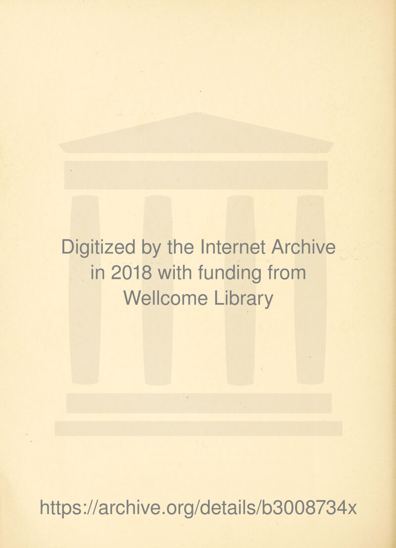 Digitized by the Internet Archive in 2018 with funding from Wellcome Library https://archive.org/details/b3008734x