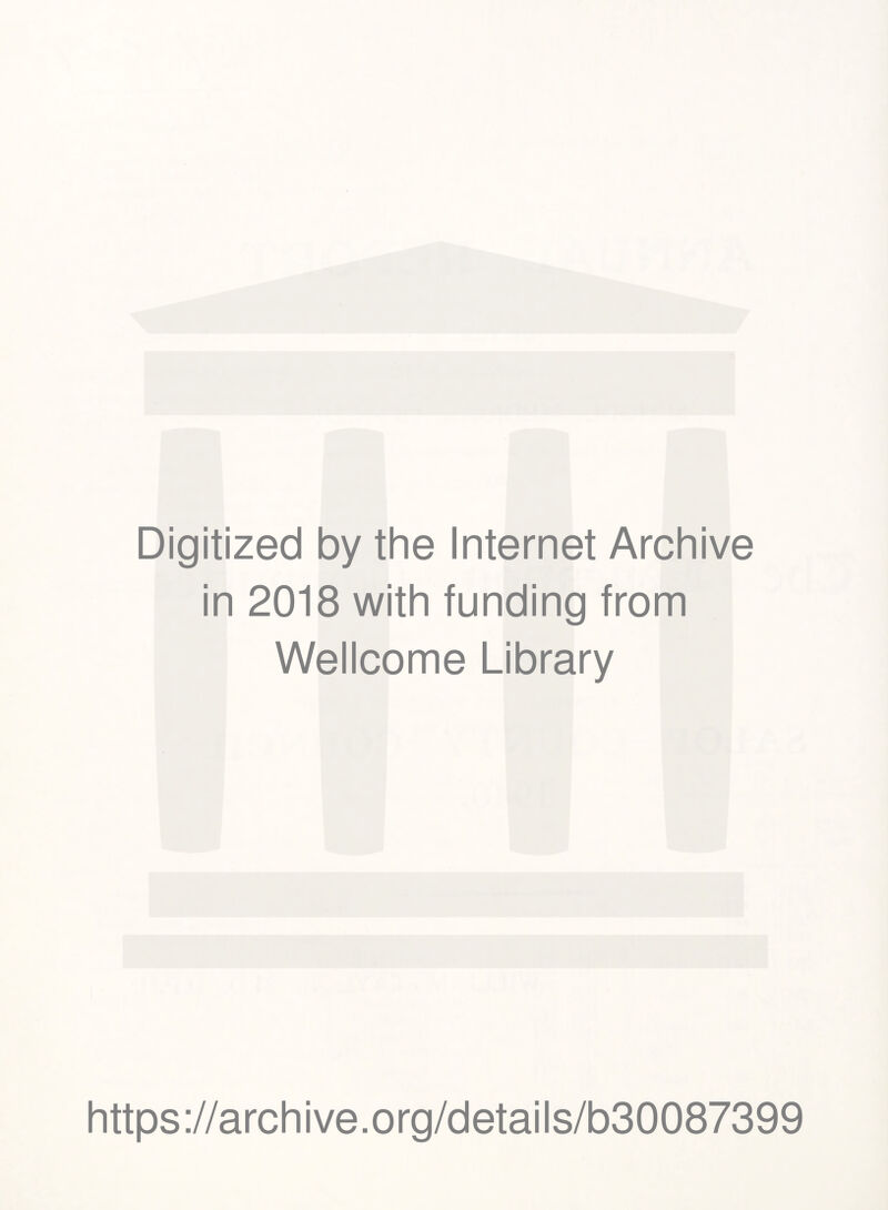 Digitized by the Internet Archive in 2018 with funding from Wellcome Library https://archive.org/details/b30087399