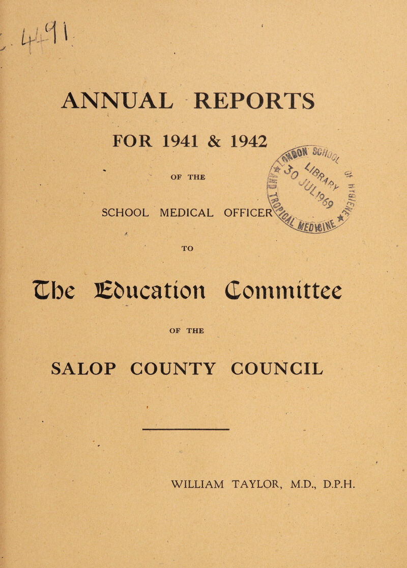 FOR 1941 & 1942 OF THE r^r ~ % /Q fiD' ?• . ' Vg> -'5b SCHOOL MEDICAL OFFICER^ Af TO Cbe Education Committee «/ OF THE SALOP COUNTY COUNCIL
