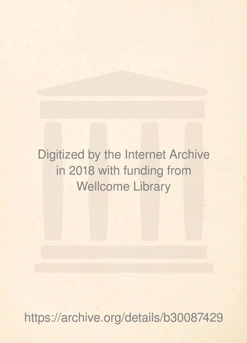 Digitized by the Internet Archive in 2018 with funding from Wellcome Library https://archive.org/details/b30087429