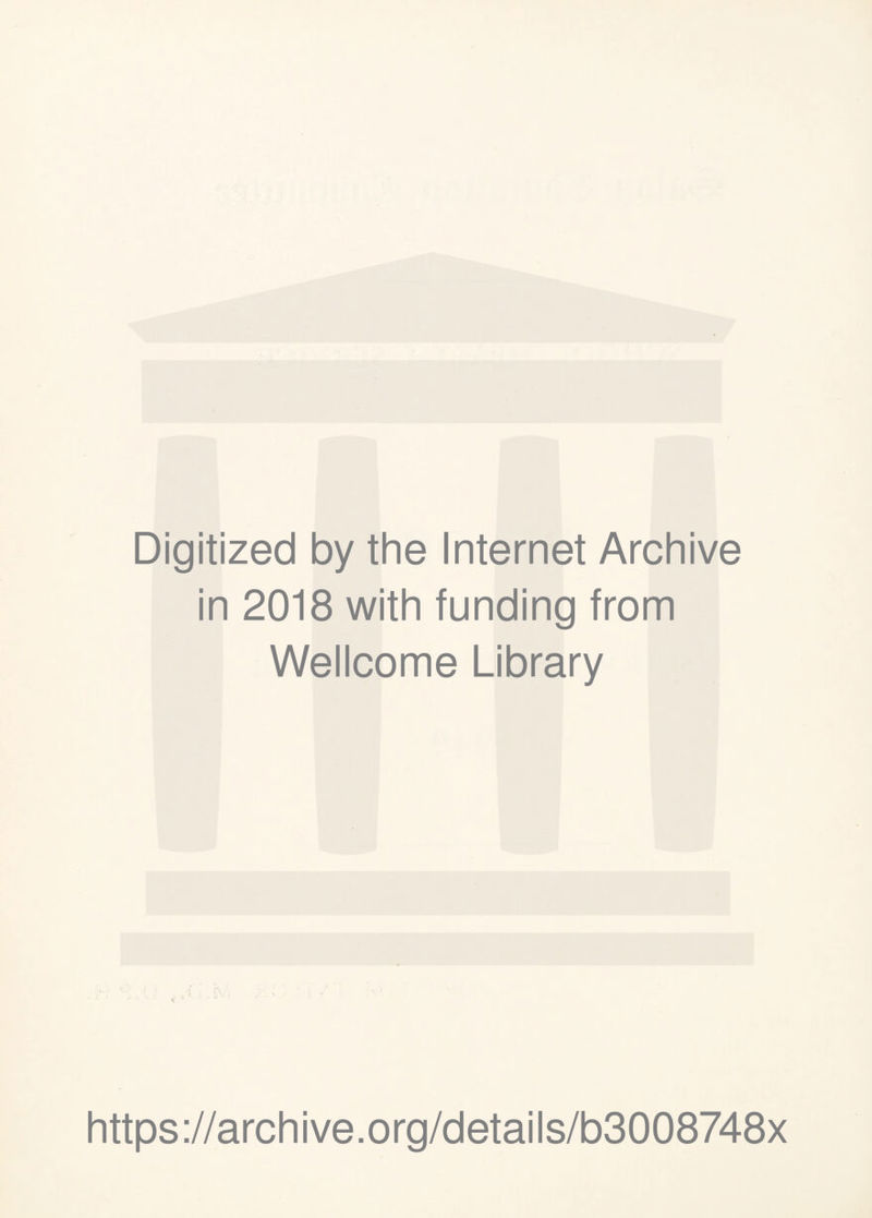 Digitized by the Internet Archive in 2018 with funding from Wellcome Library https://archive.org/details/b3008748x