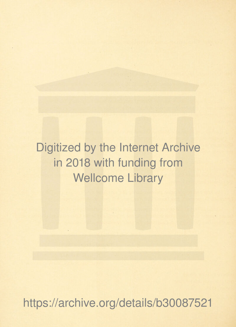 Digitized by the Internet Archive in 2018 with funding from Wellcome Library https://archive.org/details/b30087521