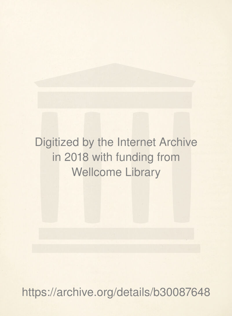 Digitized by the Internet Archive in 2018 with funding from Wellcome Library https://archive.org/details/b30087648