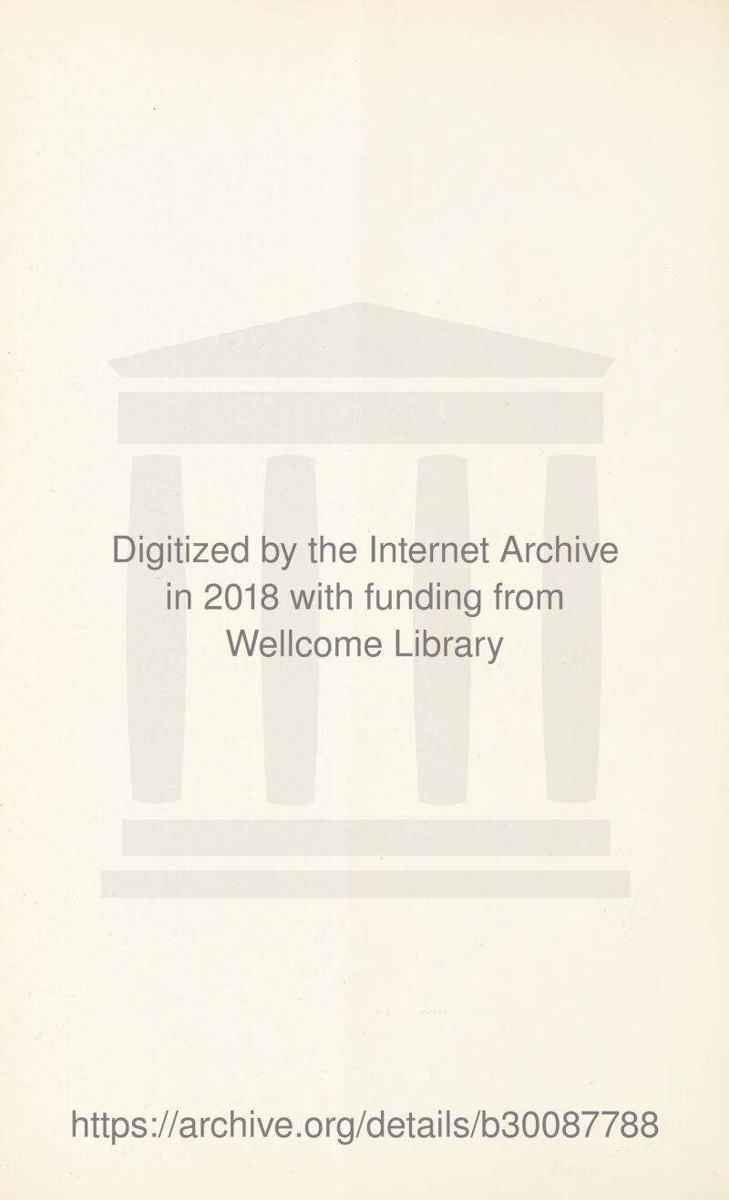 Digitized by the Internet Archive in 2018 with funding from Wellcome Library https://archive.org/details/b30087788