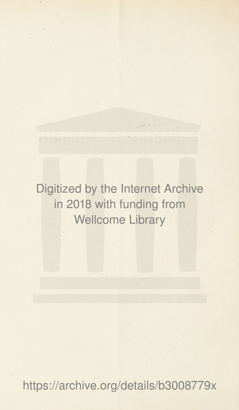 Digitized by the Internet Archive in 2018 with funding from Wellcome Library https://archive.org/details/b3008779x