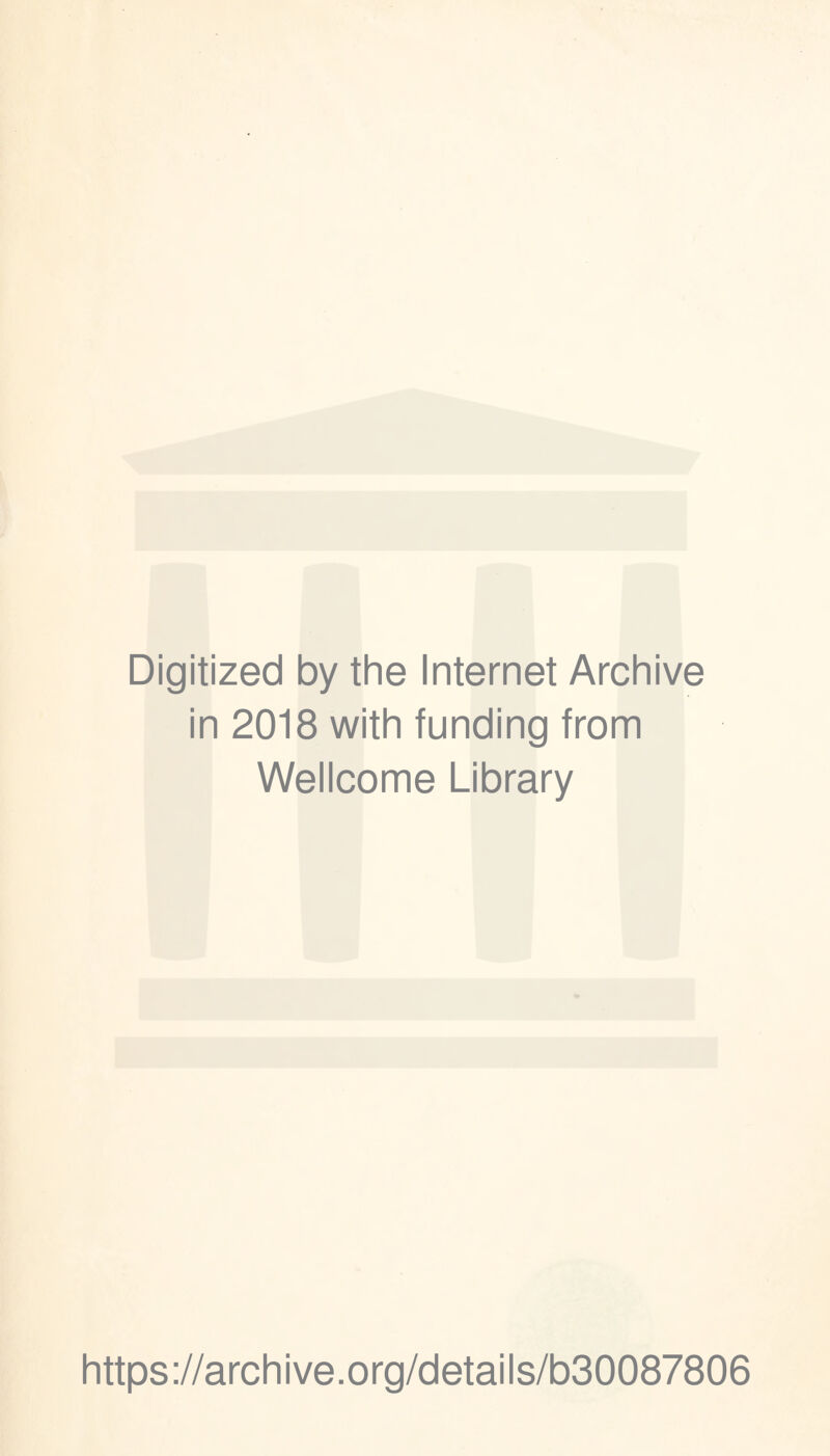 Digitized by the Internet Archive in 2018 with funding from Wellcome Library https://archive.org/details/b30087806