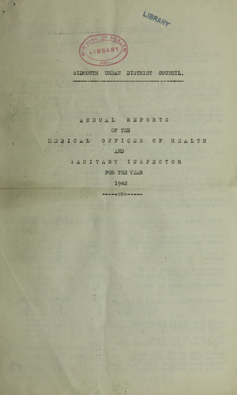 annual reports OF THE 112 3 I 0 A'L' OFFICER OF HEALTH . '• AND SANITARY INSPECTOR FOR THE YEAR 1942 oOo