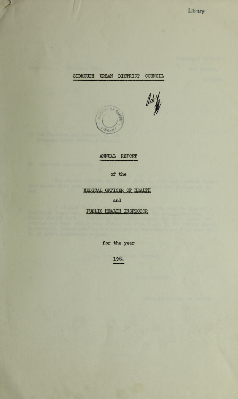 Library SIDMOUIH URBAN DISTRICT COUNCIL ANNUAL REPORT of the MEDICAL OFFICER OF HEALTH and PUBLIC HEALTH INSPECTOR for the year 196L