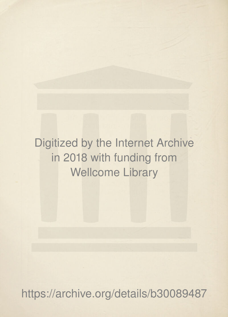 Digitized by the Internet Archive in 2018 with funding from Wellcome Library https://archive.org/details/b30089487