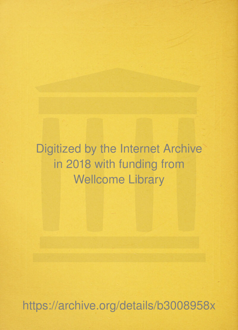 Digitized by the Internet Archive' in 2018 with funding from Wellcome Library V '.V<- • iV H ■ ■» ■ ■- a-'';- ■■■■■<' iS^.‘ https ://arch i ve. org/detai Is/b3008958x