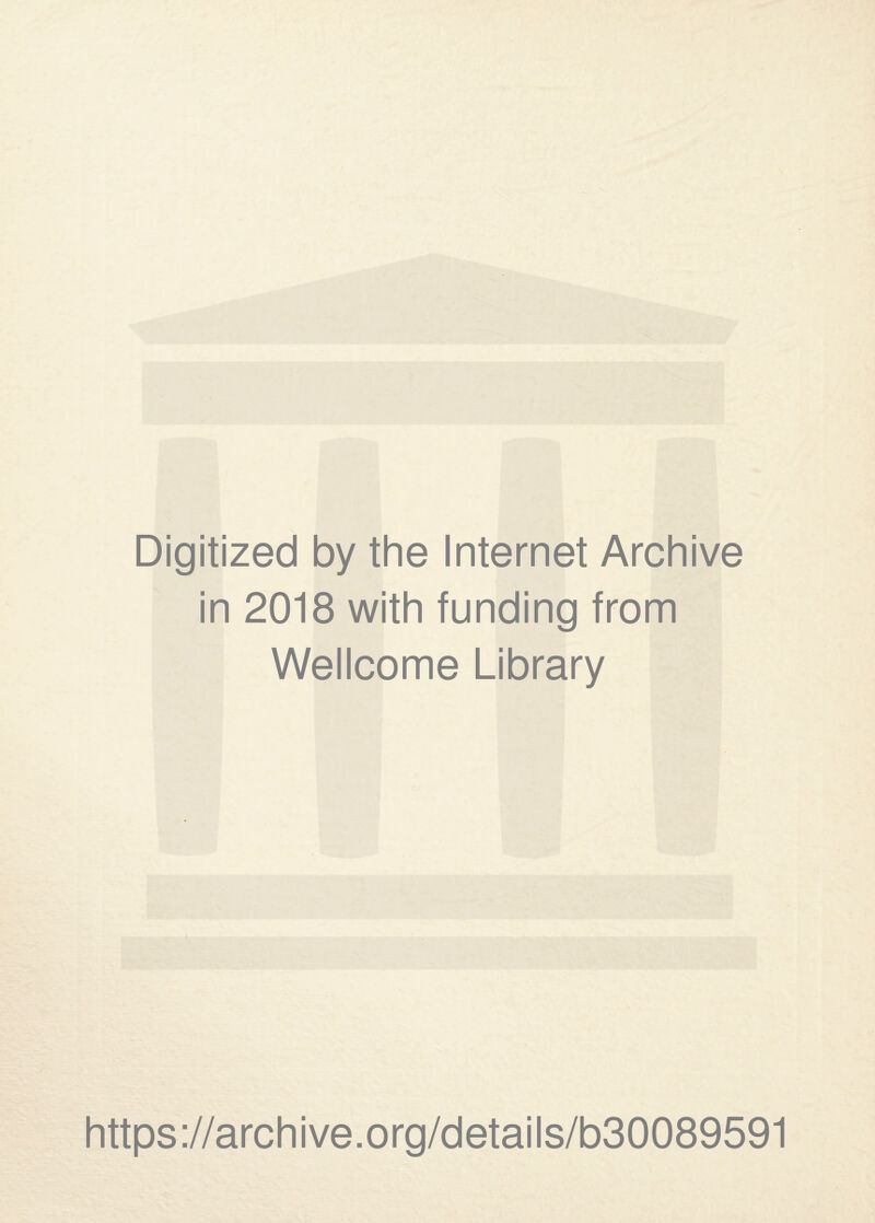 Digitized by the Internet Archive in 2018 with funding from Wellcome Library https://archive.org/details/b30089591