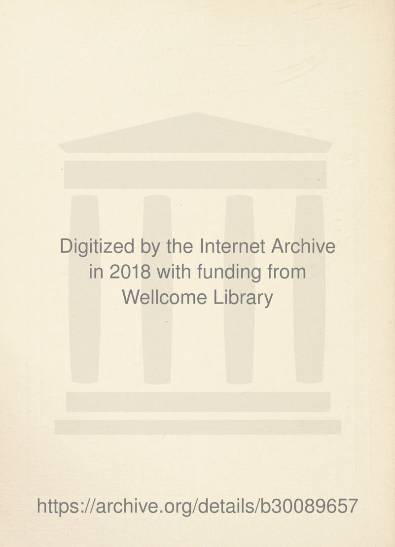 Digitized by the Internet Archive in 2018 with funding from Wellcome Library https://archive.org/details/b30089657