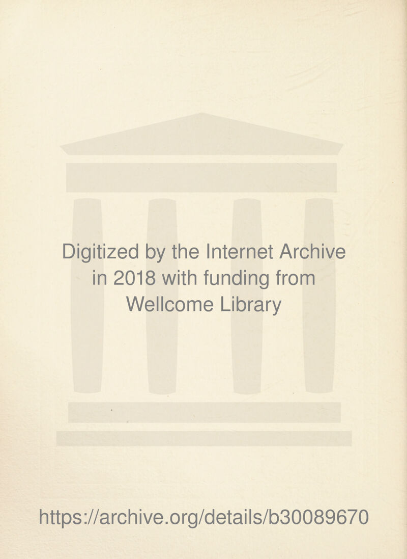 Digitized by the Internet Archive in 2018 with funding from Wellcome Library https://archive.org/details/b30089670