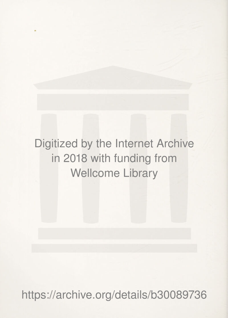 Digitized by the Internet Archive in 2018 with funding from Wellcome Library https://archive.org/details/b30089736