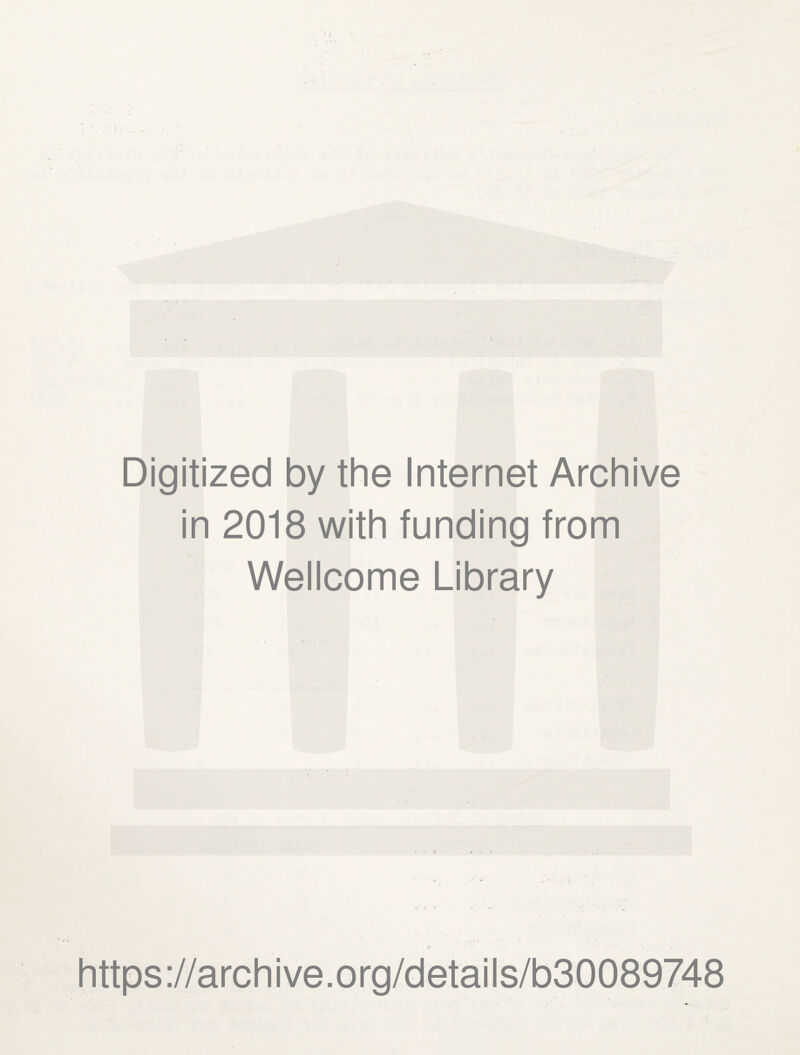 Digitized by the Internet Archive in 2018 with funding from Wellcome Library https://archive.org/details/b30089748