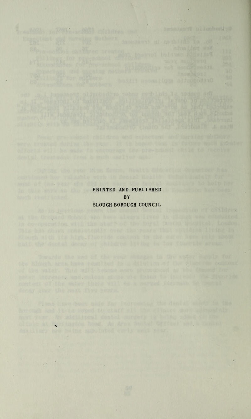 PRINTED AND PUBLISHED BY SLOUGH BOROUGH COUNCIL