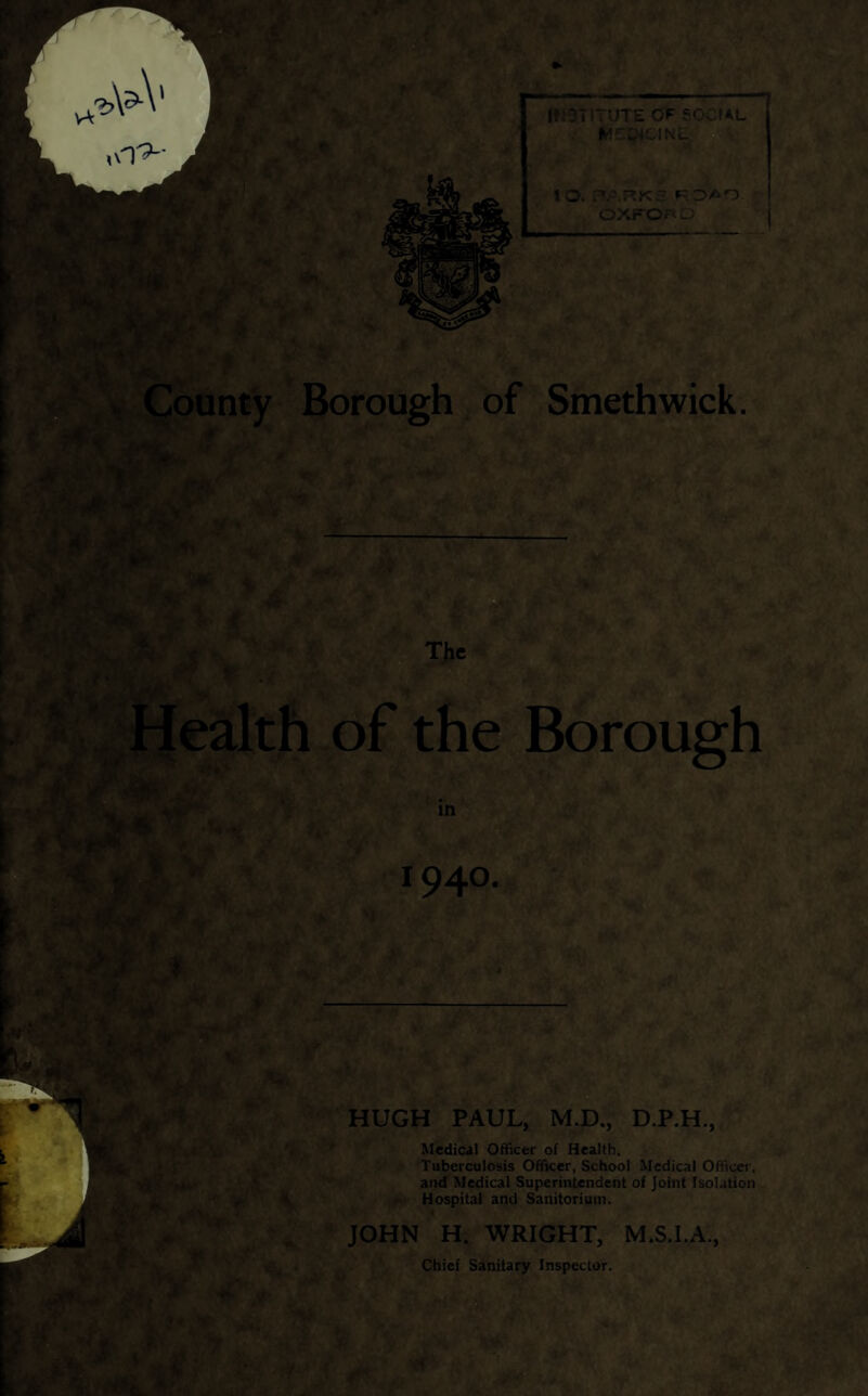 g The in 194a HUGH PAUL, M.D., D.P.H., Medical Officer of Health. Tuberculosis Officer, School Medical Officer, and Medical Superintendent of Joint Isolation Hospital and Sanitorium. JOHN H. WRIGHT, M.S.I.A., M ■ I