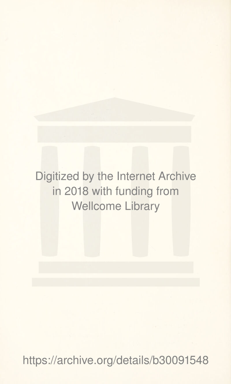 Digitized by the Internet Archive in 2018 with funding from Wellcome Library https://archive.org/details/b30091548