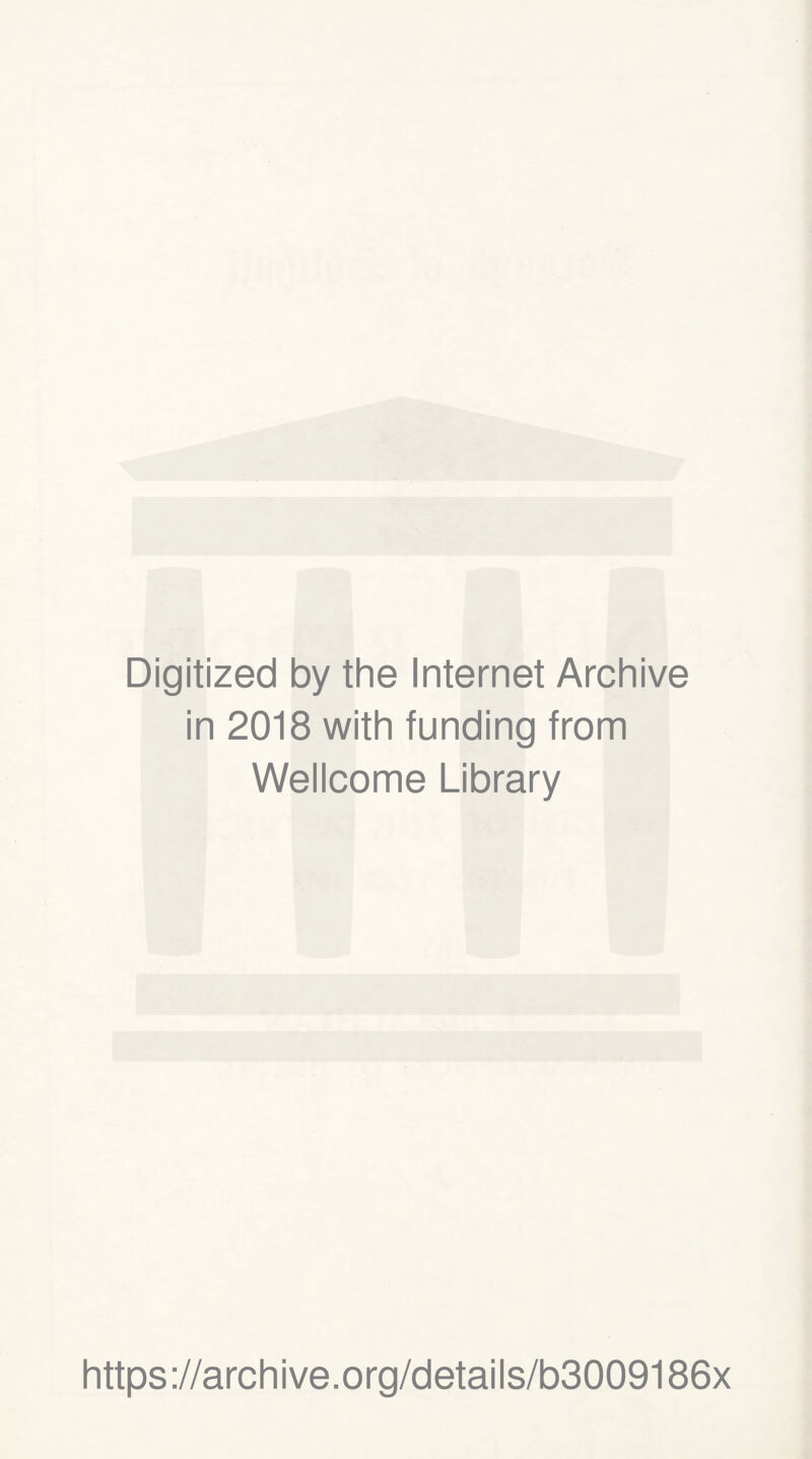 Digitized by the Internet Archive in 2018 with funding from Wellcome Library https://archive.org/details/b3009186x