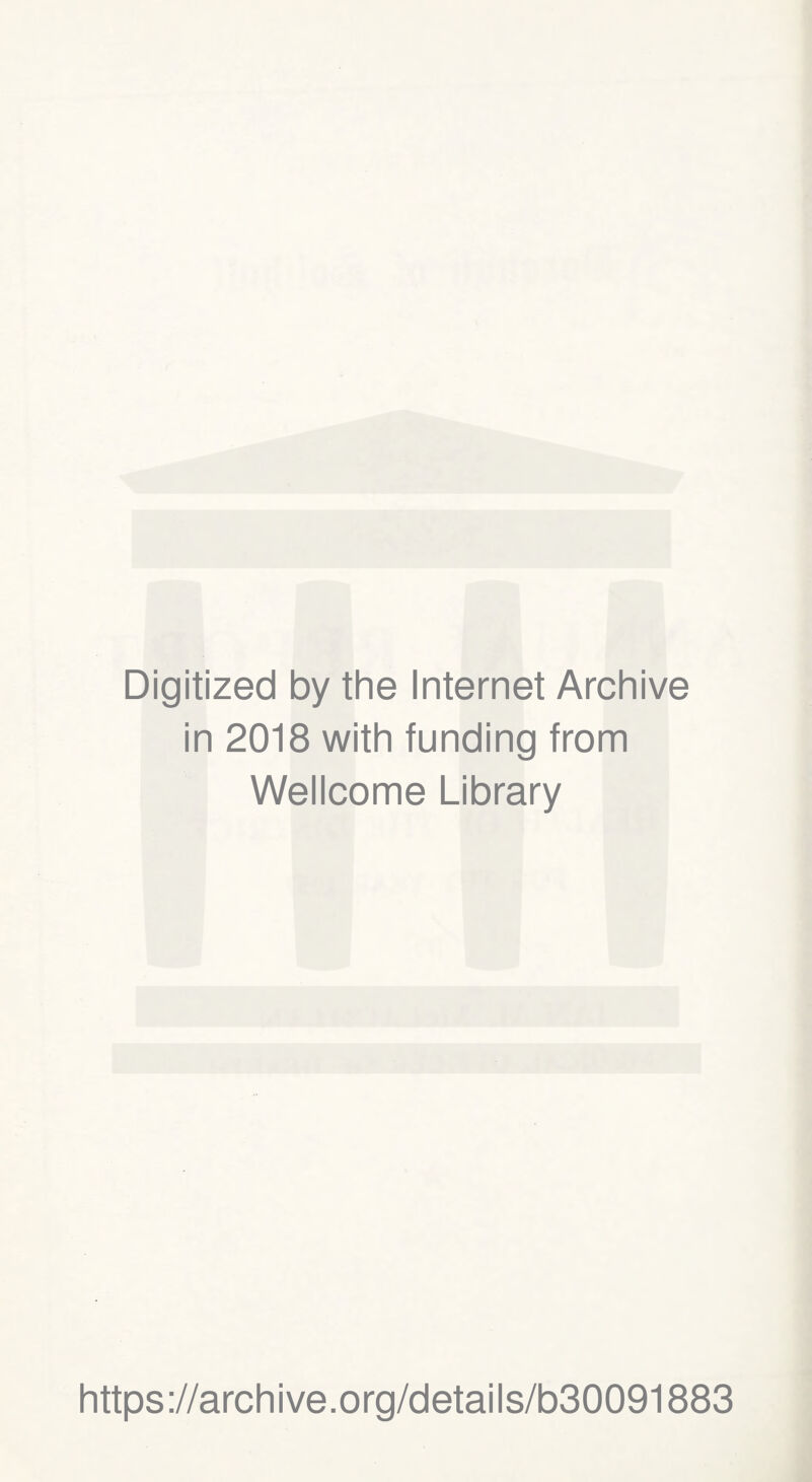 Digitized by the Internet Archive in 2018 with funding from Wellcome Library https://archive.org/details/b30091883