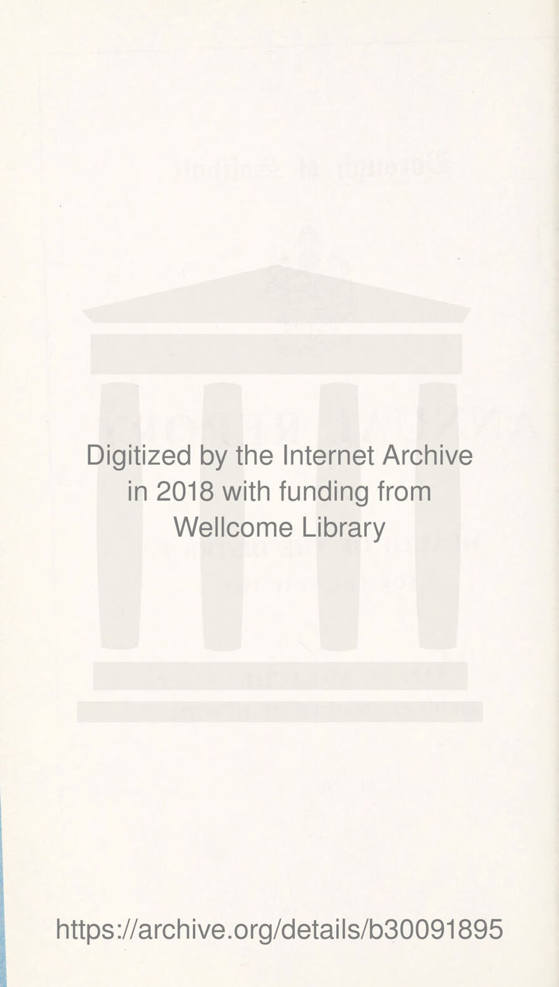 Digitized by the Internet Archive in 2018 with funding from Wellcome Library https://archive.org/details/b30091895