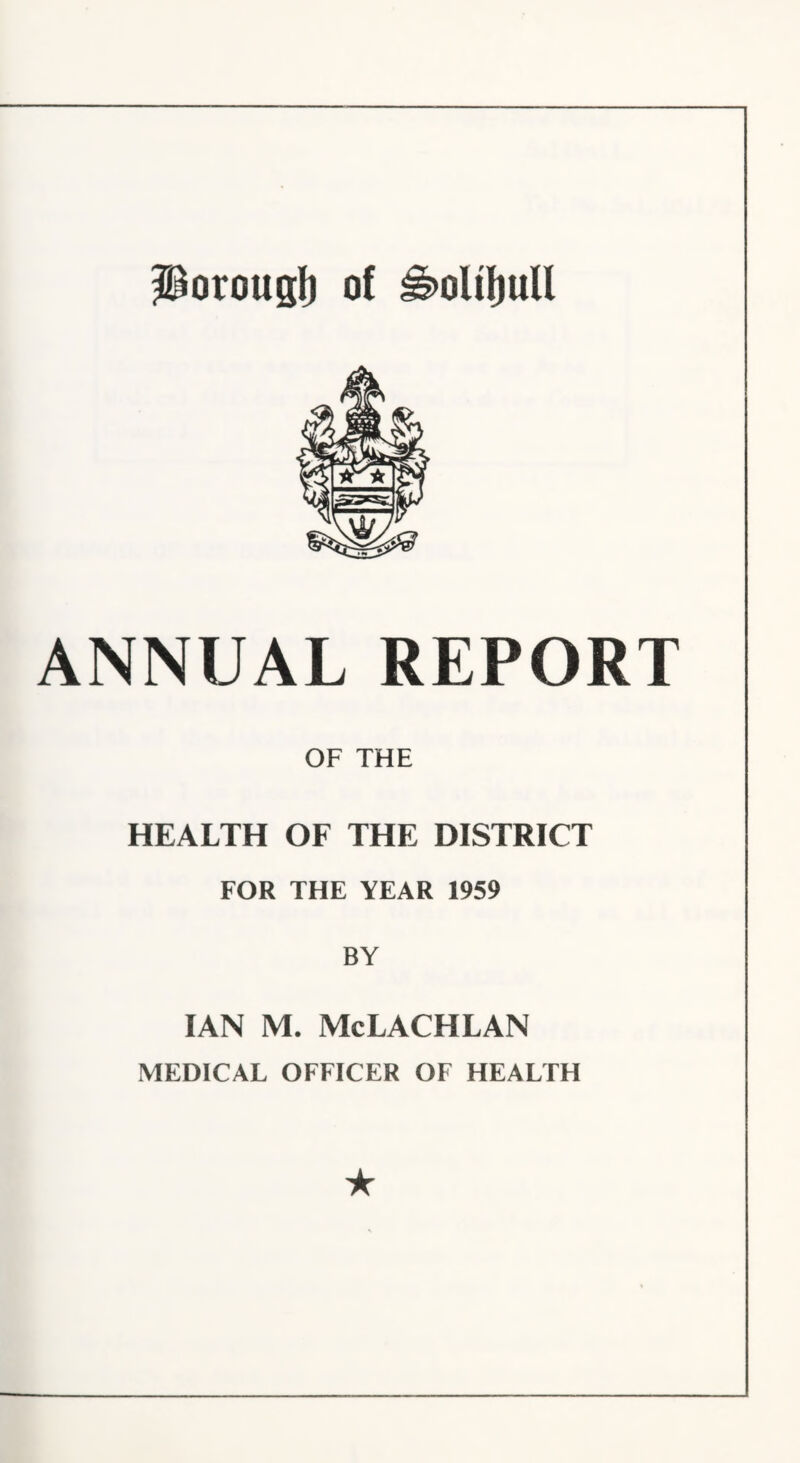 ANNUAL REPORT OF THE HEALTH OF THE DISTRICT FOR THE YEAR 1959 BY IAN M. McLACHLAN MEDICAL OFFICER OF HEALTH