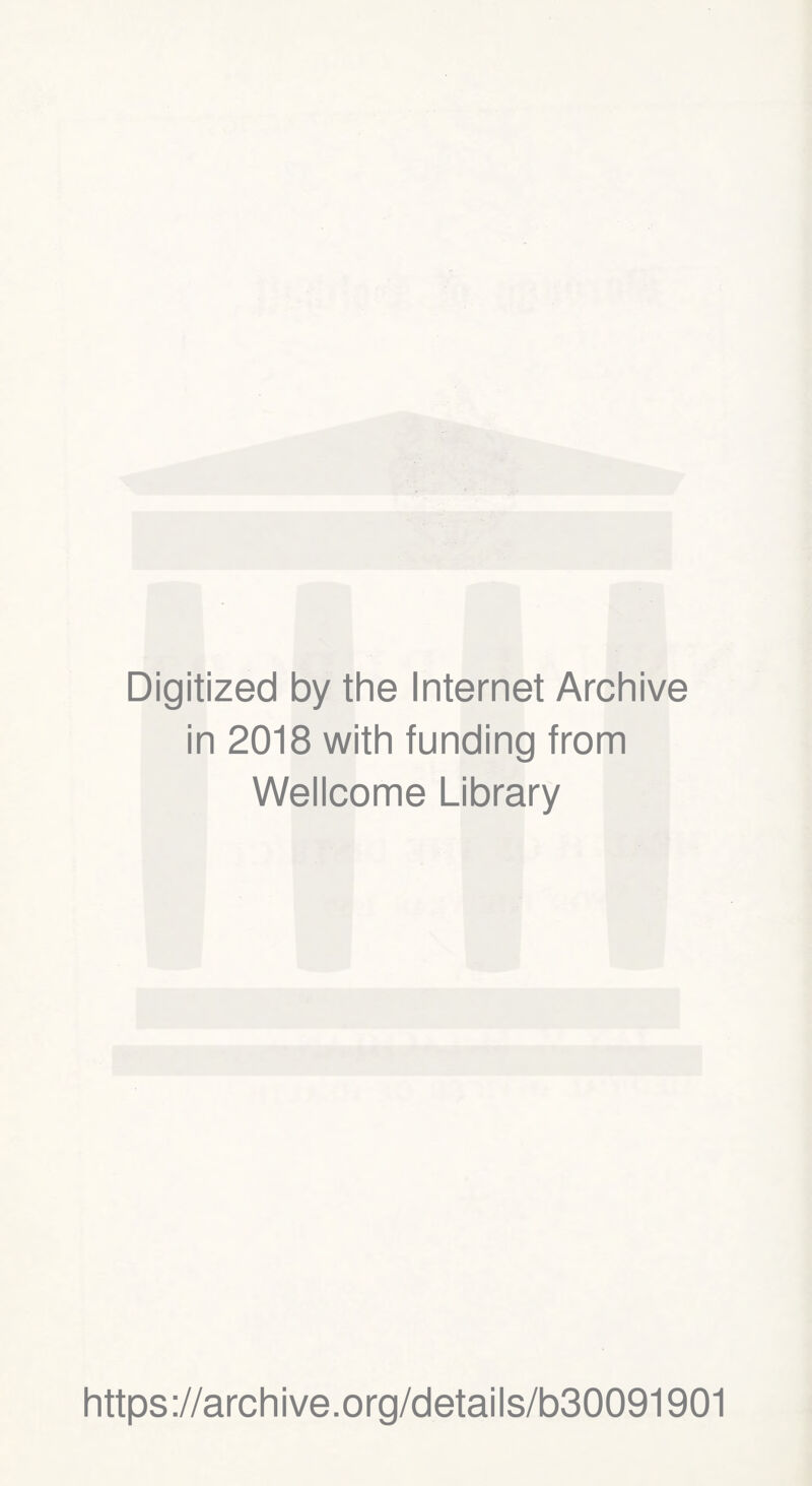 Digitized by the Internet Archive in 2018 with funding from Wellcome Library https://archive.org/details/b30091901