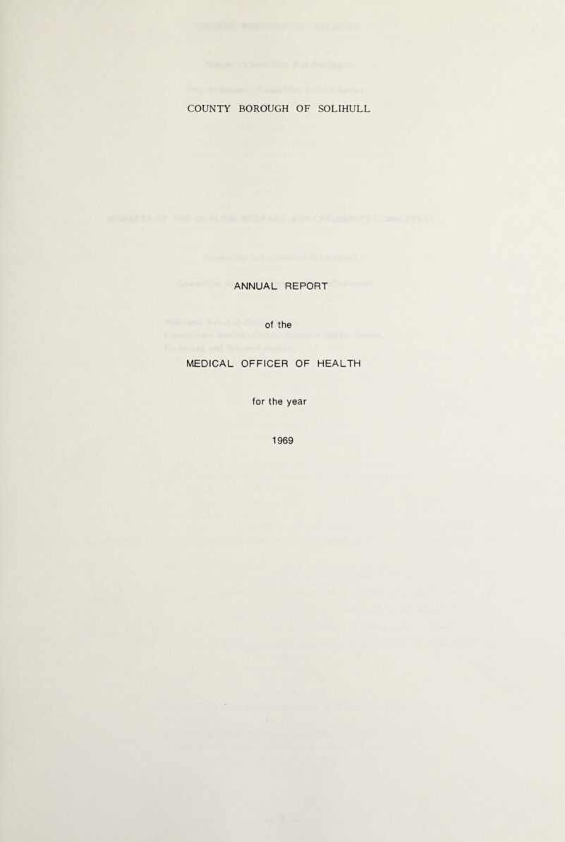 ANNUAL REPORT of the MEDICAL OFFICER OF HEALTH for the year 1969