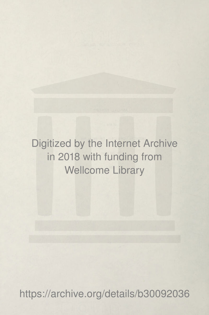 Digitized by the Internet Archive in 2018 with funding from Wellcome Library https://archive.org/details/b30092036