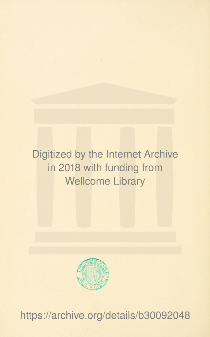 I Digitized by the Internet Archive in 2018 with funding from Wellcome Library https://archive.org/details/b30092048