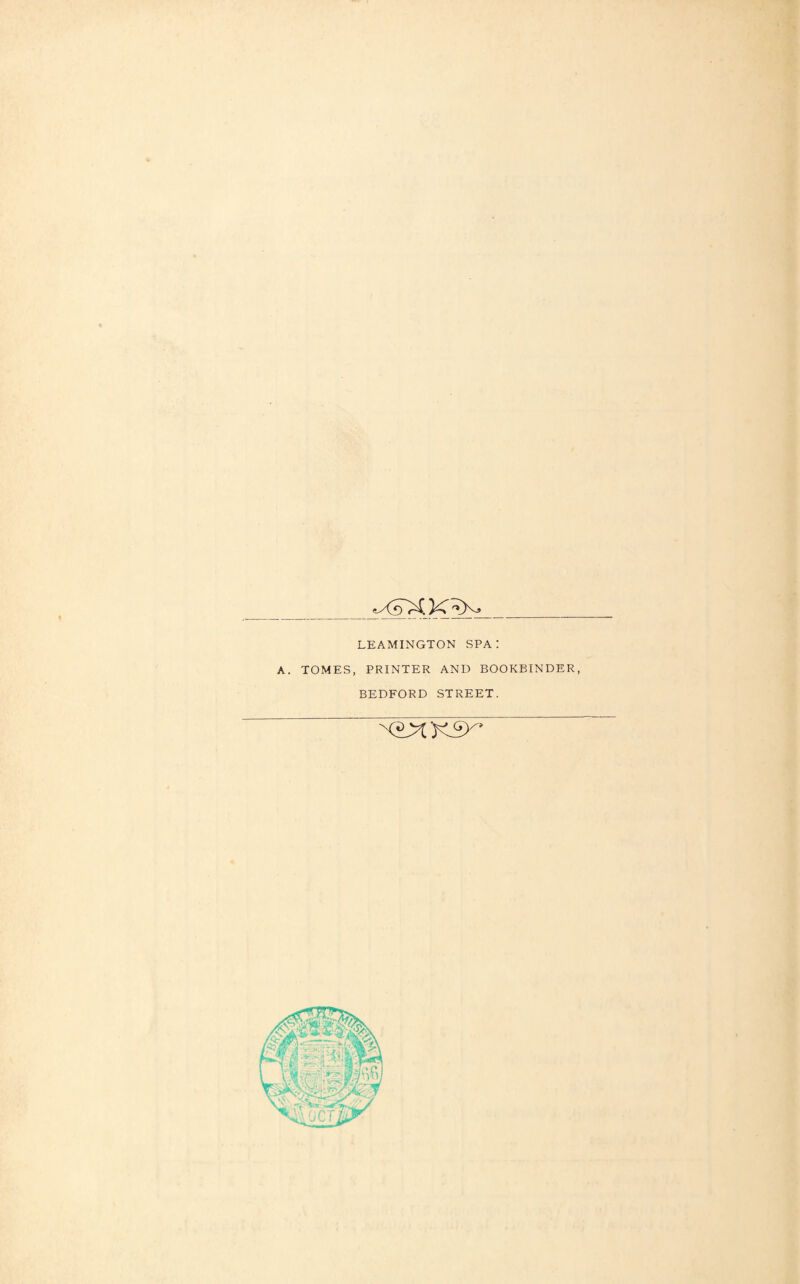 _ LEAMINGTON SPA! A. TOMES, PRINTER AND BOOKBINDER, BEDFORD STREET.