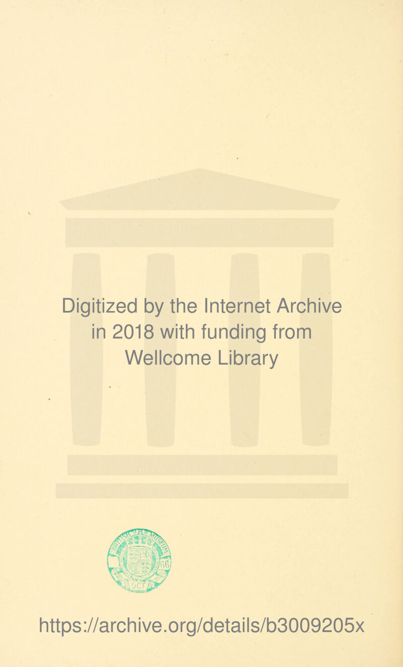 Digitized by the Internet Archive in 2018 with funding from Wellcome Library https ://arch i ve. o rg/detai Is/b3009205x