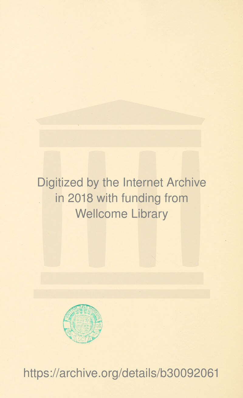 Digitized by the Internet Archive in 2018 with funding from Wellcome Library https://archive.org/details/b30092061