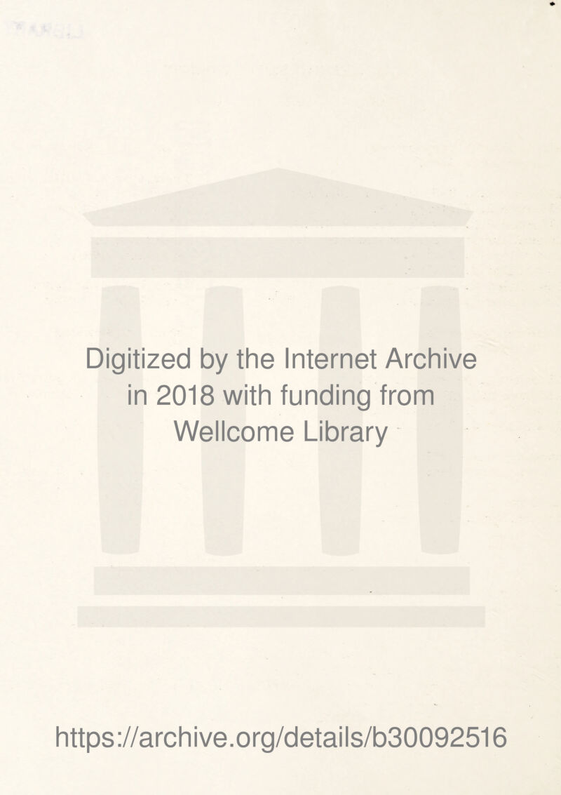 Digitized by the Internet Archive in 2018 with funding from Wellcome Library https://archive.org/details/b30092516