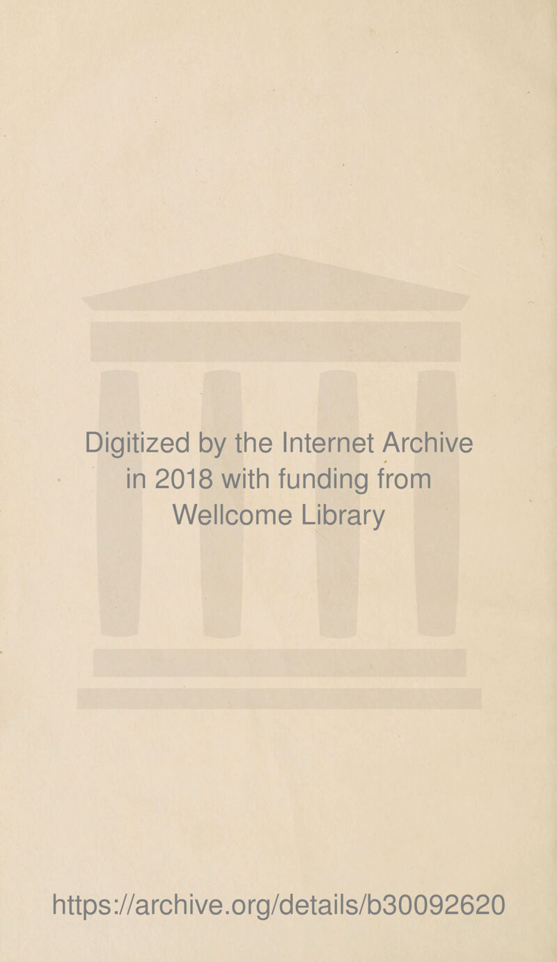 Digitized by the Internet Archive r in 2018 with funding from Wellcome Library https://archive.org/details/b30092620