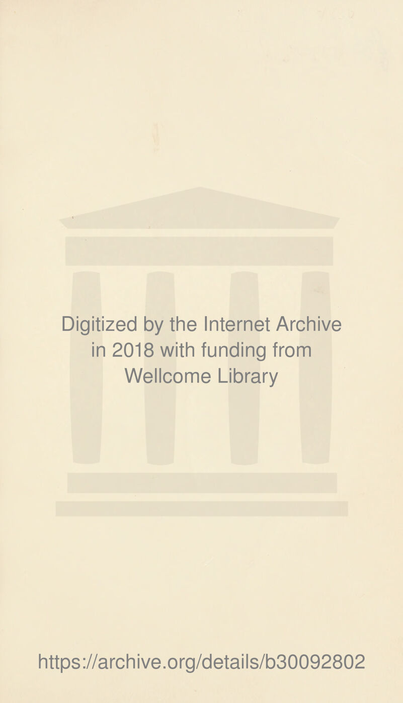 Digitized by the Internet Archive in 2018 with funding from Wellcome Library https://archive.org/details/b30092802