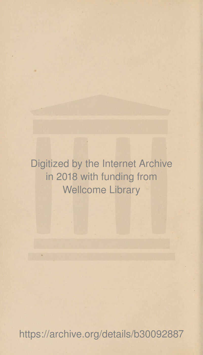 Digitized by the Internet Archive in 2018 with funding from Wellcome Library https://archive.org/details/b30092887