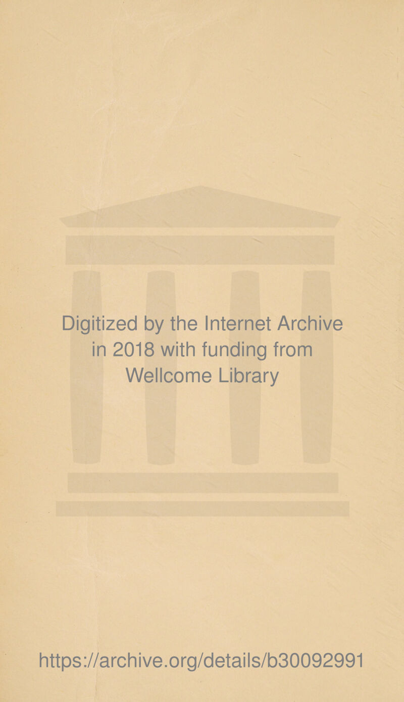 Digitized by the Internet Archive in 2018 with funding from Wellcome Library https://archive.org/details/b30092991