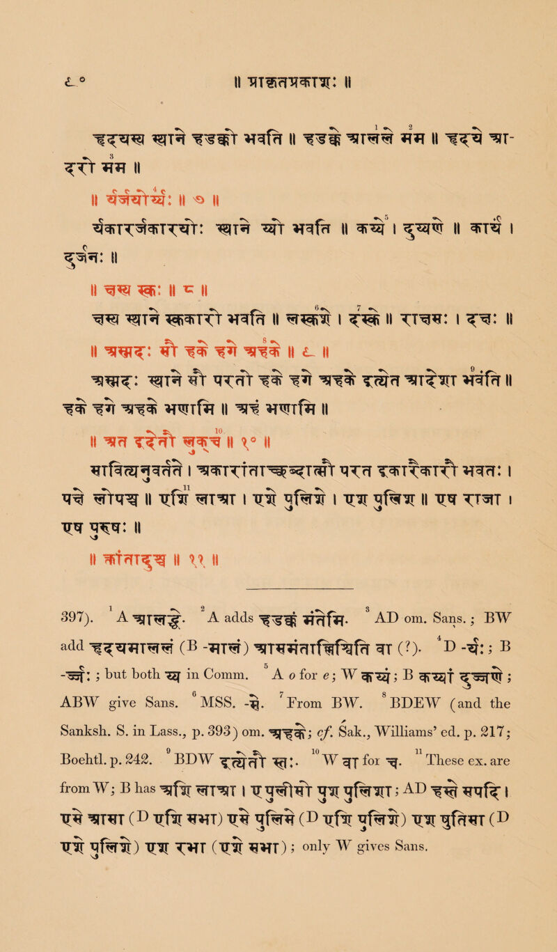 ■%bitb iwr B3f?r ii 11% ^jttbbt bb ii hb ^ir- liY bb ii ii bwHb: ii ® ii ^gnT^^TWr: Htb B^fa ii *irsf i ^bjw ii itb i ^ib: ii ii w m- j| c || w bitb Bfinrr BBti ii bthti i » tt^b: i h ii w^: bY ii ib it i_ ii WT: UTB bY BTBT IB ’>Tf% TWW BIT^IT B3f?f II f b BWTfa ii wi ^rwrf^r ii II ’SB t^j?Y BT1B II \° II BTf%c1B3BW I 'BITTTBT^^TBtY BTB TIT^IT^Y BBB: I ^ ^11 ^ 1 ^ 3^ 1 ^ 3^*11 ^ ^T1 ib bbw: ii II ^trfT^ II %\ II 397). ' A ’ A adds bbIb- AD om. Sans.; BW add (B -BTBT) ’BTBBBTflf^fB BT (?)• 4]D Bi 5 B -■^r: ; but both ■$£[ in Comm. A o for e; W ; B ; ABW give Sans. °MSS. -ij. 7From BW. *BDEW (and the *N ' Sanksh. S. in Lass., p. 393) om. cf. Sak., Williams’ ed. p. 217; Boehtl. p. 242. BDW t • 10 W for These ex. are from W; B has BITBT I 1B^bY ’71 tTf^lT; AI) IBf BBfT I s9 S5 vS ' IB 1TBT ( D ifl BBT) IB Bf%B ( D ifl Bf%1) H ^frlBT ( D