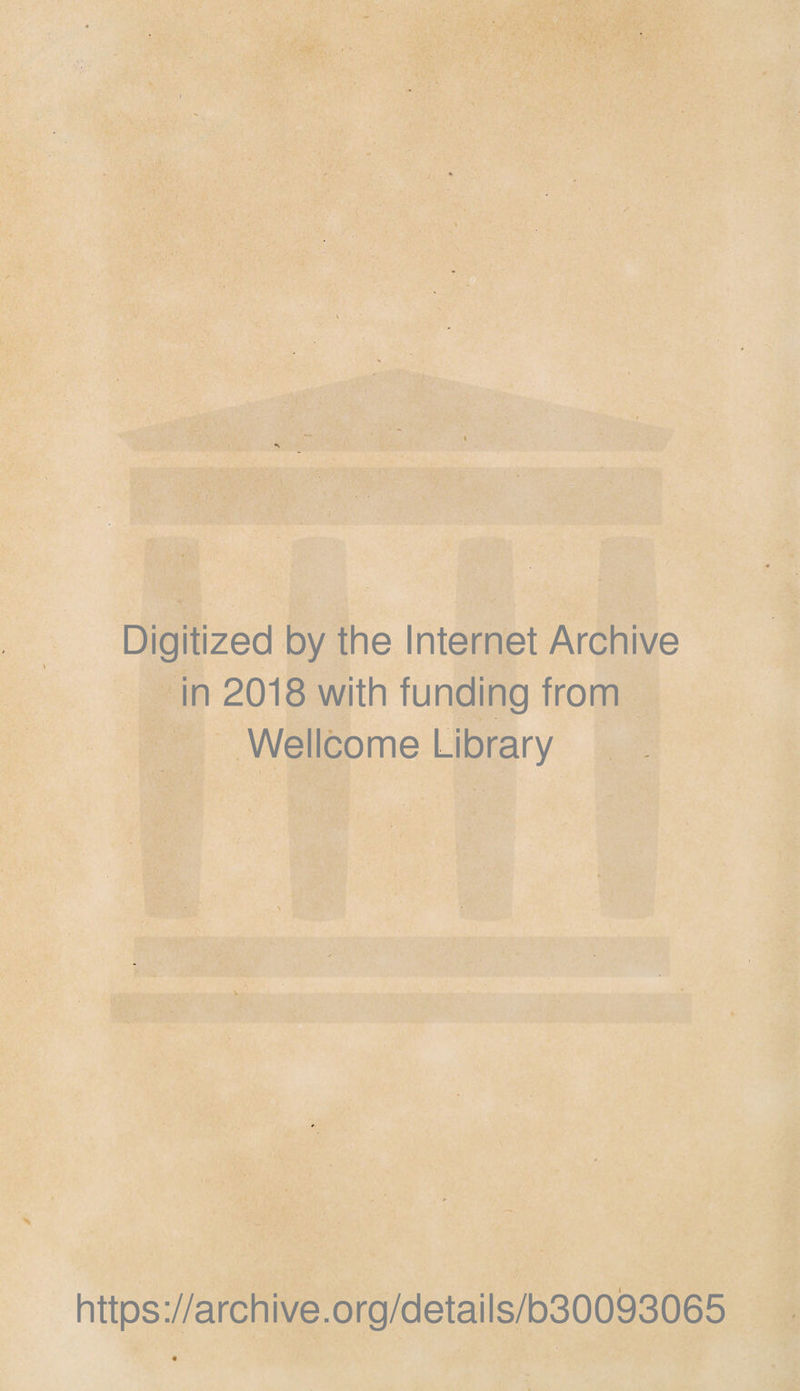 Digitized by the Internet Archive in 2018 with funding trom Wellcome Library https://archive.org/details/b30093065