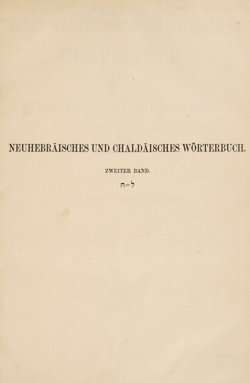 NEUHEBRÄISCHES UND CHALDÄISCHES WÖRTERBUCH. ZWEITER BAND. ל-ח