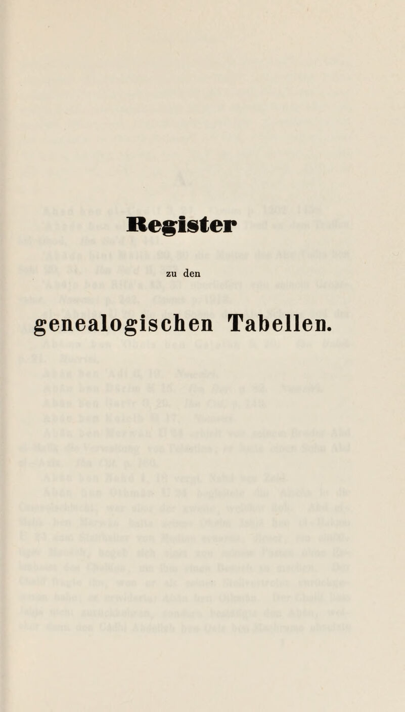 Reg:ister zu den genealogischen Tabellen.