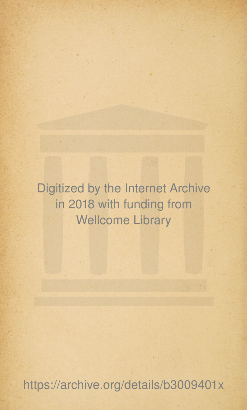 Digitized by the Internet Archive in 2018 with funding from Wellcome Library 4 https://archive.org/details/b3009401x
