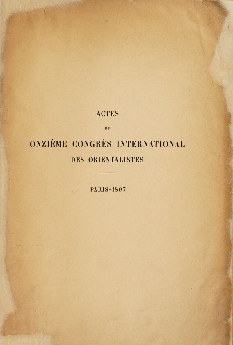 i _• r:-\ r. t ì I V . V*' ACTES DU ONZIÈME CONGRÈS INTERNATIONAL DES ORIENTALISTES PARlS-1897
