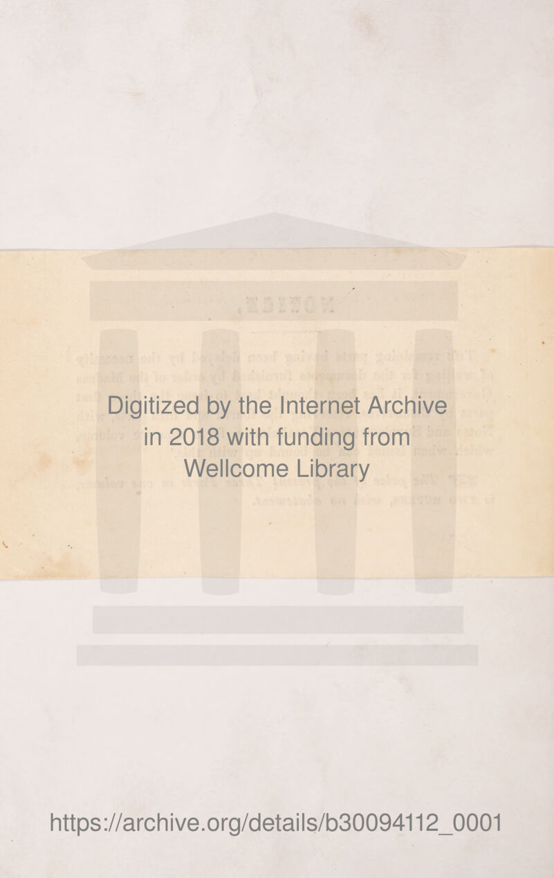 Digitized by the Internet Archive in 2018 with funding from Wellcome Library https://archive.org/details/b30094112_0001