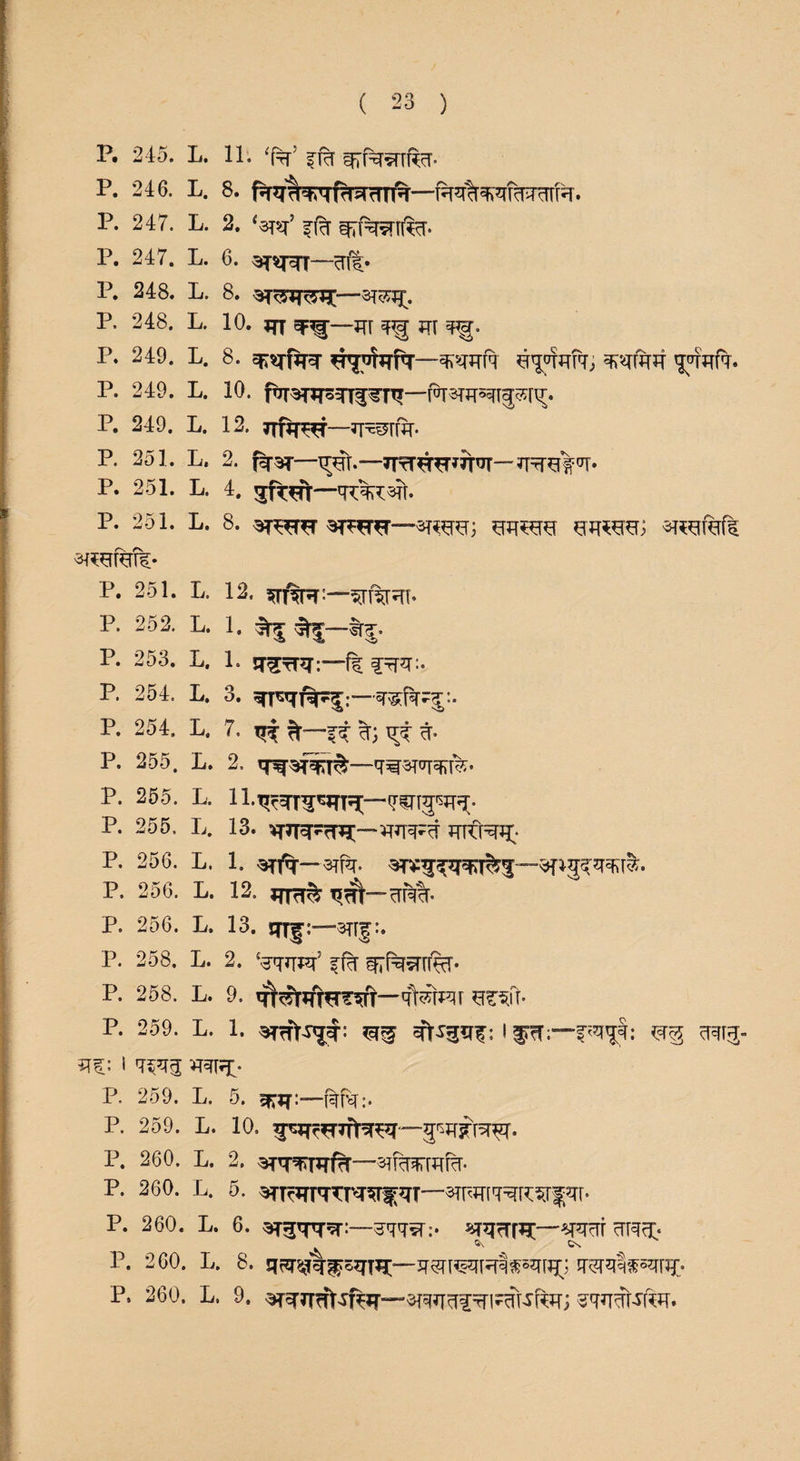 P. 245. L. 11. *(V ifcf P. 246. L. 8. frM P. 247. L. 2. ‘srsr’ ^R7rir%. P. 247. L. 6. —frfl* P. 248. L. 8. —3T^\ P. 248. L. 10. jtT W%—JTT JTT I\ 249. L. 8. WWW3 ^rjnhTpT—^^5Tf4 P. 249. L. 10. ftJT^To^Tfi-T^—fox^sq^fir. P. 249. L. 12. —*r^rw- P. 251. L. 2. fsr^T— P. 251. L. 4. 5R^ft—q^%l5T[. p. 251. L. 8. mim m*m> ^r%fl p. 251. L. 12. ^rftr^r*— P. 252. L. 1, ^—Itt» P. 253. L. 1. -f| frpi:. P. 254. L. 3. 1%^: ■—* sr*17-^'• P. 254. L. 7. P. 255. L. 2. P. 255. L. ll.^r^JTT^-^T^^- P. 255. L. 13. VTTT^rT^-'W^ ?TKR^ P. 256. L. 1. srft—3rfa. P. 256. L. 12, P. 256. L. 13. JTTf-~~3TTg:* P. 258. L. 2. p. 258. l. 9. 7^1*7I ^IT- P. 259. L. 1. ^ ! ^ ^13- P. 259. L. 5. sfi*T—frfa:. p. 259. l. 10, g^sfar^r. P. 260. L. 2. 3Tq-^Rfrr~^Rr7TRTcr- P. 260. L. 5. ^T^qrr*Srf?IT—'3TM[7^:^Tr- P. 260. L. 6. STgiTTST—377vr:. ^rTr^—^PTcTf ^RcT* ®\ Cs P. 260. L. 8. JMHs7R|$57H£ 7^T7%57r?I- P* 26°- 9* ^^sf^—arspEJi5