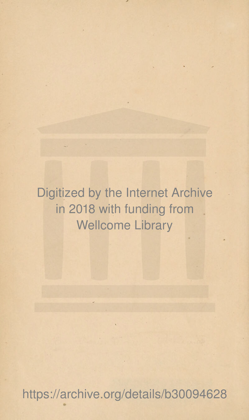 Digitized by the Internet Archive in 2018 with funding from Wellcome Library https://archive.org/details/b30094628