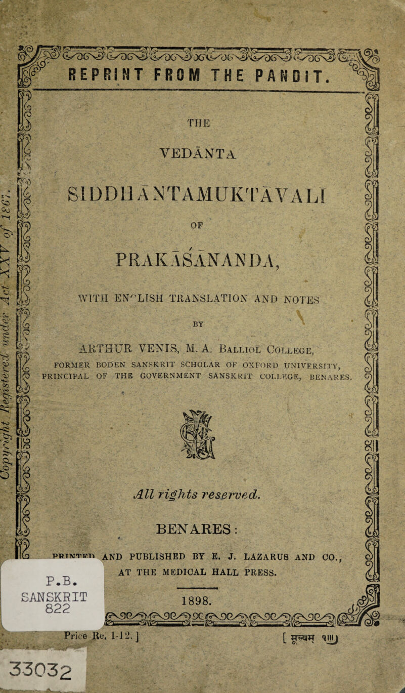 THE VEDANTA SIDDH A NlVVMUICrAVALT OP f _ PRAKASANANDA, WITH ENL1SH TRANSLATION AND NOTES BY ARTHUR VENTS, M. A. Baltaol Coi.lege, FORMER BODEN SANSKRIT SCHOLAR OF OXFORD UNIVERSITY, PRINCIPAL OF THE GOVERNMENT SANSKRIT COLLEGE, BENARES. All rights reserved. BENARES : PRTVTWT^ and published by E. J. LAZARUS AND CO., AT THE MEDICAL HALL PRESS. P^B. SANSKRIT 822 1898. '9Cy Price Be. M2.] [ qny - \ j